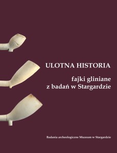 Ulotna historia. Fajki gliniane z badań w Stargardzie